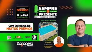 PROGRAMA SEMPRE PRESENTE COM GREGORIO - 18 de mar&ccedil;o de 2024