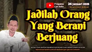 Menjadi Orang Yang Berani Berjuang | Gus Baha