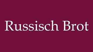 How to Pronounce ''Russisch Brot'' Correctly in German