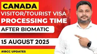 Canada Visitor & Tourist Visa Recent Updates August 2025 | Current Processing Time After Biometrics