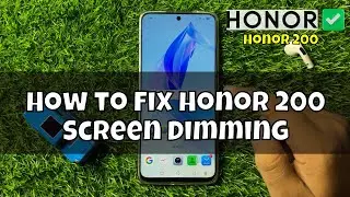 How to Fix Honor 200 Screen Dimming
