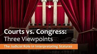 Courts vs. Congress - Three Views of the Role of Judges in Interpreting Statutes