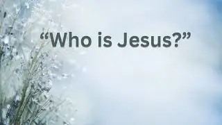 Who is Jesus?