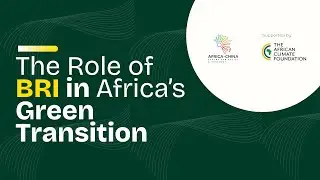 The Role of BRI in Africa&rsquo;s Green Transitions | ACCPA Webinar (June 2025)