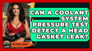 Can A Coolant System Pressure Test Detect A Head Gasket Leak? - Big Truck Lovers