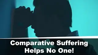 What's Comparative Suffering & Reasons It Doesn't Serve You In the Least