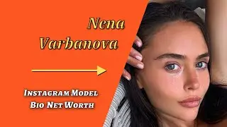 Nena Varbanova &mdash; Instagram Model Bio & Net Worth