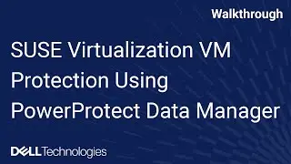 Protect SUSE Virtualization VMs with Dell PowerProtect Data Manager