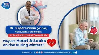 Why are Heart Attacks on a rise during winter? Expert advice | Kailash Hospital Greater Noida