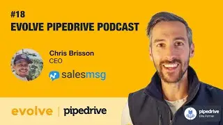 Evolve Pipedrive Podcast: #18 Salesmsg &ndash; Chris Brisson