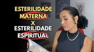 O propósito da esterilidade MATERNA é para CURAR a esterilidade ESPIRITUAL