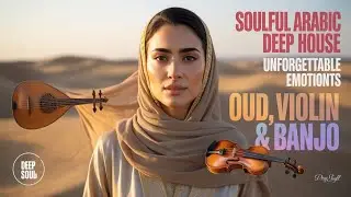 Soulful Arabic Deep House 🌙 Oud & Violin | Unforgettable Emotions