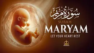 Surah Maryam سورة مريم Healing Quran Recitation | Let Your Heart Rest, Cure Pain & Anxiety