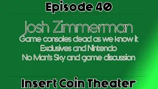 Insert Coin Theater - Game Discussion featuring Josh Zimmerman!