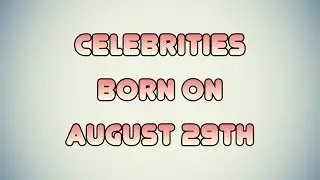 Celebrities born on August 29th