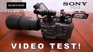 VIDEO TEST: SONY FX6 CAMERA WITH SAMYANG 135MM F1.8 LENS