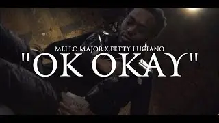 MELLO MAJOR x FETTY LUCIANO - OK OKAY (Music Video) | Shot By @MeetTheConnectTv