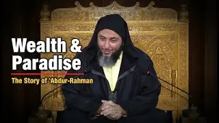 The story of the billionaire Companion and one of those promised Paradise: &lsquo;Abdur-Rahman ibn &lsquo;Awf