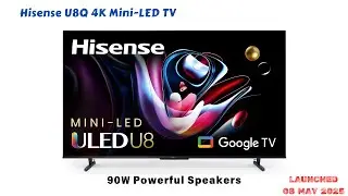 Hisense U8Q 4K Mini LED TV Lanuched with 165Hz Refresh Rate & 90W Speakers