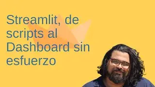 Streamlit, de scripts al Dashboard sin esfuerzo