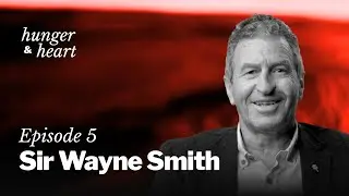 Hunger & Heart | Episode 5 | Wayne Smith: &ldquo;Death is afraid of them that have the heart of a lion