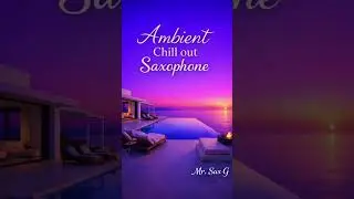 ambient Chill out Saxophone | Relax & Chill moments