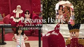 LEVAMOS MINHA NETA PARA VER O PAPAI NOEL E DECORAMOS A PISCINA 🎄