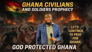 PROPHECY FOR GHANA: CIVILIANS AND SOLDIERS - BY OUR PAPA, REV. PROPHET ROBERT BEKUNE | 8.29.2025