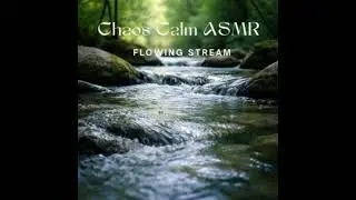 Chaos Calm ASMR | Episode 15 - Flowing Stream