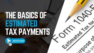 The Basics of Estimated Tax Payments