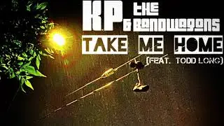 K.P. & The Bandwagons &ldquo;Take Me Home&rdquo; (feat. Todd Long)
