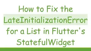 How to Fix the LateInitializationError for a List in Flutter's StatefulWidget
