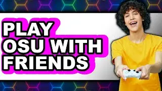 How to Play Osu With Friends - Step By Step