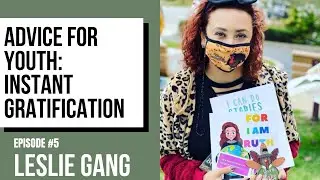 Leslie Gang | Advice for youth on Instant Gratification | Ready.Set.Glo! Podcast | Mary Harcourt