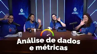 Análise de dados e métricas - Podcast Pra Ontem - ep.58