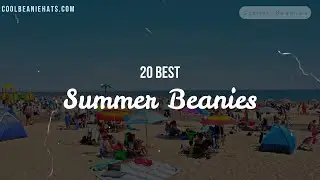 Summer Beanies &ndash; ⛱️ 20 Best (100%) Hot Weather Beanies ⛱️