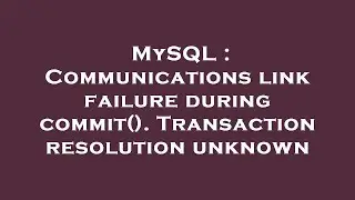 MySQL : Communications link failure during commit(). Transaction resolution unknown