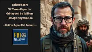387: NY Times Reporter Kidnapped By Taliban, Hostage Negotiation - Phil Andrews 