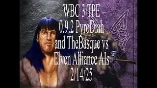 WBC 3 TPE 0.9.2 PyroDiah and TheBasque vs Elven Alliance! (2/14/25)