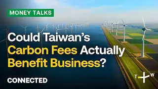 How Taiwan&rsquo;s New Carbon Fees Could Strengthen Europe Trade Ties | CONNECTED Money Talks