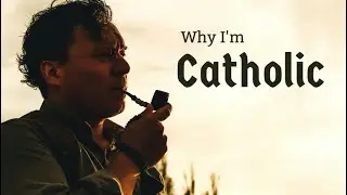 Why I chose the Catholic Church