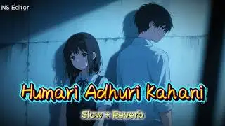 Arijit_Singh_-_Humari_Adhuri_Kahani_ Slow+Reveb_full_song_Emraan_Hashmi_Vidya_Balan_