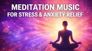 Meditation Music For Stress And Anxiety Relief - Heal With Meditation