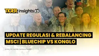 LIVE! Update Regulasi & Rebalancing MSCI! Bluechip vs Konglo, Mana Lebih Menarik? | TIGER INSIGHTS