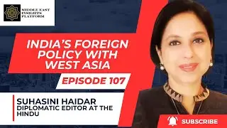 Ep. 107 | India's Foreign Policy in West Asia/ #middleeast | Suhasini Haidar
