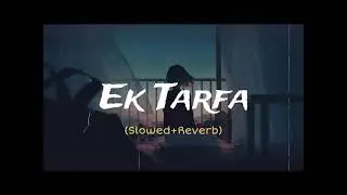 Ek Tarfa - Darshan Raval Song | Slowed and Reverb Lofi Mix CMR LOFI OFFICIAL 01