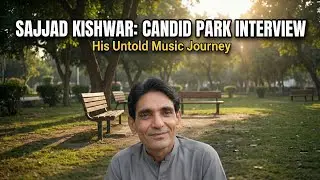 The Storyteller Vibe: From a Park Bench to the Stage: Sajjad Kishwar&rsquo;s Untold Story