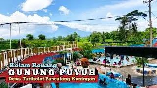 KOLAM RENANG BALONG GUNUNG PUYUH PANCALANG KUNINGAN, TEMPAT WISATA KELUARGA TERCINTA❤VIEW GN.CIREMAI
