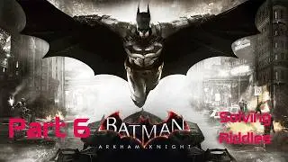 Batman Arkham Knight | Solving Riddles | Part 6