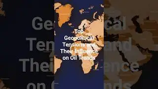 Top Geopolitical Tensions and Their Influence on Oil Trends